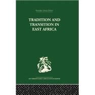 Tradition and Transition in East Africa: Studies of the Tribal Factor in the Modern Era by Gulliver,P.H.;Gulliver,P.H., 9781138861817