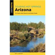 Falcon Guides Touring Hot Springs Arizona by Bischoff, Matt C., 9781493041817