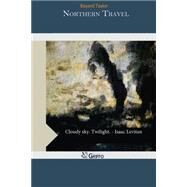 Northern Travel by Taylor, Bayard, 9781507681817