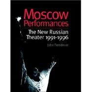 Moscow Performances: The New Russian Theater 1991-1996 by Freedman,John, 9789057021817
