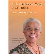Forty Delicious Years 1974-2014 - Murni's Warung, Ubud, Bali From Toasted Sandwiches to Balinese Smoked Duck by Copeland, Jonathan; Goodfellow, Rob; O'Neill, Peter, 9789745241817