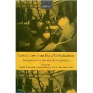 Labour Law in an Era of Globalization Transformative Practices and Possibilities by Conaghan, Joanne; Fischl, Richard Michael; Klare, Karl, 9780199271818