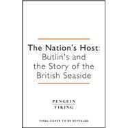 The Nation's Host Butlin's and the Story of the British Seaside by Ferry, Kathryn, 9780241291818