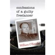 Confessions of a Guilty Freelancer by O'Rourke, William, 9780253001818