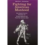Fighting for American Manhood...,Kristin L. Hoganson,9780300071818