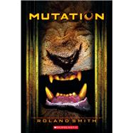 Mutation (Cryptid Hunters #4) by Smith, Roland, 9780545081818