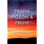 Prana Pigeon & Prose Poems from the Yoga Mat of William Austin by Austin, William, 9780578681818