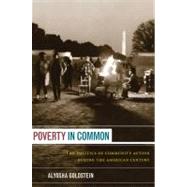 Poverty in Common : The Politics of Community Action During the American Century by Goldstein, Alyosha, 9780822351818