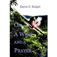 On a Wing And a Prayer by Badger, Karen D., 9780977031818