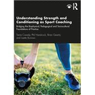 Understanding Strength and Conditioning As Sport Coaching by Cassidy, Tania; Handcock, Phil; Gearity, Brian; Burrows, Lisette, 9781138301818