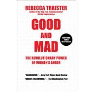 Good and Mad The Revolutionary Power of Women's Anger by Traister, Rebecca, 9781501181818