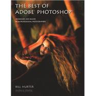 The Best of Adobe Photoshop Techniques and Images from Professional Photographers by Hurter, Bill, 9781584281818