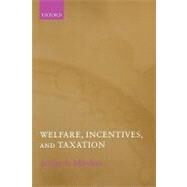 Welfare, Incentives, and Taxation by Mirrlees, James, 9780199261819