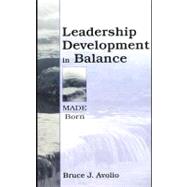 Leadership Development in Balance : MADE/Born by Avolio, Bruce J., 9781410611819