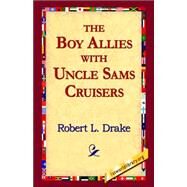 The Boy Allies With Uncle Sams Cruisers by Drake, Robert E., 9781421811819