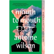 Mouth to Mouth A Novel by Wilson, Antoine, 9781982181819
