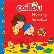 Caillou: Mystery Valentine by Paradis, Anne; Svigny, Eric, 9782897181819