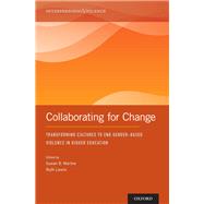 Collaborating for Change Transforming Cultures to End Gender-Based Violence in Higher Education by Marine, Susan; Lewis, Ruth, 9780190071820