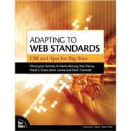Adapting to Web Standards : CSS and Ajax for Big Sites by Schmitt, Christopher; Blessing, Kimberly; Cherny, Rob; Evans, Meryl; Lawver, Kevin; Trammell, Mark, 9780321501820