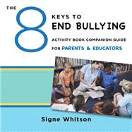 The 8 Keys to End Bullying Activity Book Companion Guide for Parents & Educators by Whitson, Signe, 9780393711820