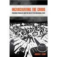 Incarcerating the Crisis by Camp, Jordan T., 9780520281820