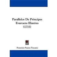 Parallelos De Principes Evaroens Illustres by Toscano, Francisco Soares, 9781104451820