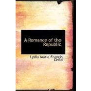 A Romance of the Republic by Child, Lydia Marie, 9781426441820