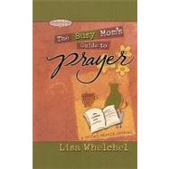 Busy Mom's Guide to Prayer A Guided Prayer Journal by Whelchel, Lisa, 9781451641820