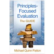 Principles-Focused Evaluation The GUIDE by Patton, Michael Quinn, 9781462531820