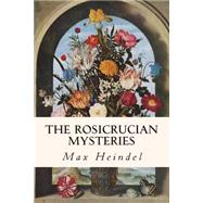 The Rosicrucian Mysteries by Heindel, Max, 9781503111820