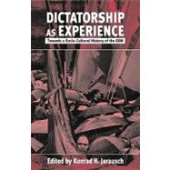 Dictatorship As Experience by Jarausch, Konrad Hugo; Duffy, Eve, 9781571811820