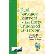 Dual Language Learners in the Early Childhood Classroom, NCRECE Series, Volume 3 by Howes, Carollee; Downer, Jason T., Ph.D.; Pianta, Robert C., 9781598571820
