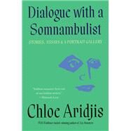 Dialogue with a Somnambulist by Aridjis, Chloe, 9781646221820