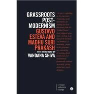 Grassroots Post-modernism Remaking the Soil of Cultures by Esteva, Gustavo; Prakash, Madhu Suri, 9781783601820