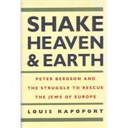 Shake Heaven and Earth : Peter Bergson and the Struggle to Rescue the Jews of Europe by Rapoport, Louis, 9789652291820