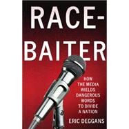 Race-Baiter: How the Media Wields Dangerous Words to Divide a Nation by Deggans, Eric, 9780230341821