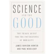 Science and the Good by Hunter, James Davison; Nedelisky, Paul, 9780300251821