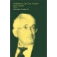 Habermas, Critical Theory and Health by Scambler,Graham, 9780415191821