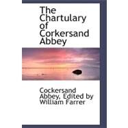 The Chartulary of Corkersand Abbey by Abbey, Edited By William Farrer Cockers, 9780554481821