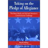 Taking on the Pledge of  Illegiance: The News Media and Michael Newdow's Constitutional Challenge by Bishop, Ronald, 9780791471821