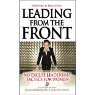 Leading from the Front: No-Excuse Leadership Tactics for Women by Morgan, Angie; Lynch, Courtney, 9781260011821