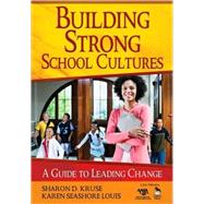 Building Strong School Cultures : A Guide to Leading Change by Sharon D. Kruse, 9781412951821