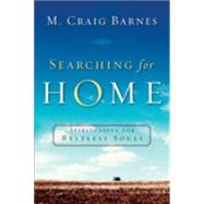 Searching for Home : Spirituality for Restless Souls by Barnes, M. Craig, 9781587431821