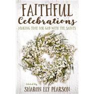 Faithful Celebrations by Pearson, Sharon Ely, 9781640651821