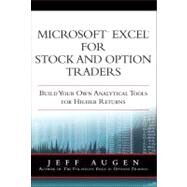 Microsoft Excel for Stock and Option Traders : Build Your Own Analytical Tools for Higher Returns by Augen, Jeff, 9780137131822