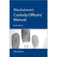 Blackstone's Custody Officers' Manual by Smart, Huw, 9780199681822