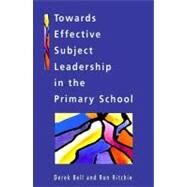 Towards Effective Subject Leadership in the Primary School by Bell, Derek; Ritchie, Ron, 9780335201822