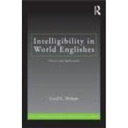 Intelligibility in World Englishes: Theory and Application by CECIL L NELSON; Department of, 9780415871822