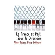 La France Et Paris Sous Le Directoire by Babeau, Albert; Swinburne, Henry, 9780559041822