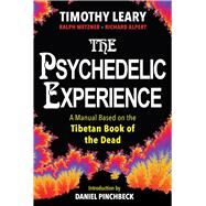 The Psychedelic Experience A Manual Based on the Tibetan Book of the Dead by Leary, Timothy; Alpert, Richard; Metzner, Ralph, 9780806541822